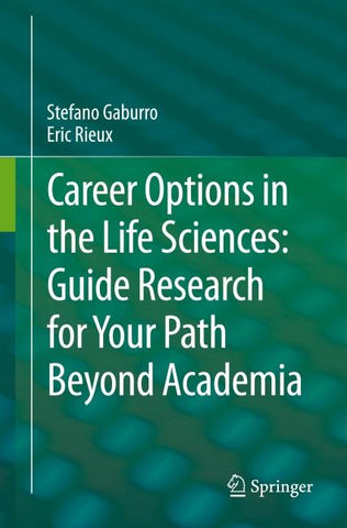 Career Options in the Life Sciences: Guide Research for Your Path Beyond Academia