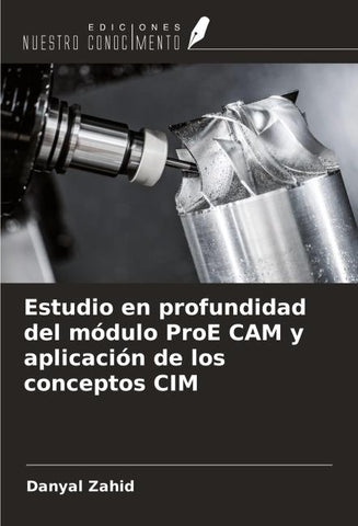 Estudio en profundidad del módulo ProE CAM y aplicación de los conceptos CIM