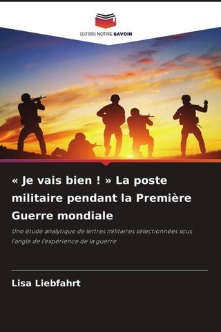 ' Je vais bien ! ' La poste militaire pendant la Première Guerre mondiale