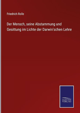 Der Mensch, seine Abstammung und Gesittung im Lichte der Darwin'schen Lehre