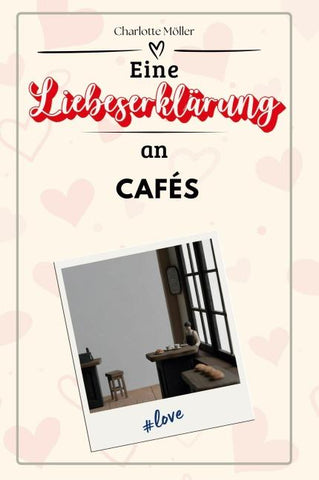 Eine Liebeserklärung an Cafés