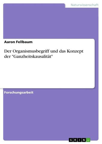 Der Organismusbegriff und das Konzept der "Ganzheitskausalität"