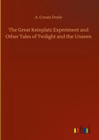 The Great Keinplatz Experiment and Other Tales of Twilight and the Unseen