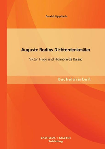 Auguste Rodins Dichterdenkmäler: Victor Hugo und Honnoré de Balzac