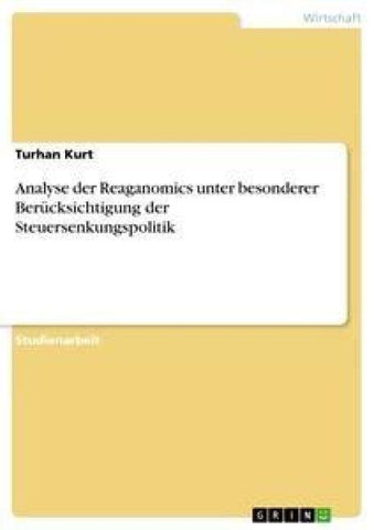 Analyse der Reaganomics unter besonderer Berücksichtigung der Steuersenkungspolitik