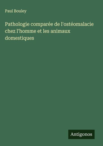 Pathologie comparée de l'ostéomalacie chez l'homme et les animaux domestiques