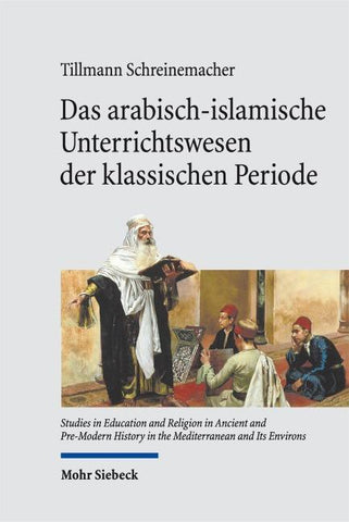 Das arabisch-islamische Unterrichtswesen der klassischen Periode