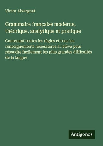Grammaire française moderne, théorique, analytique et pratique
