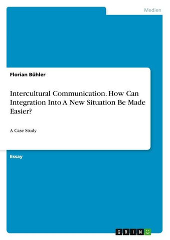 Intercultural Communication. How Can Integration Into A New Situation Be Made Easier?