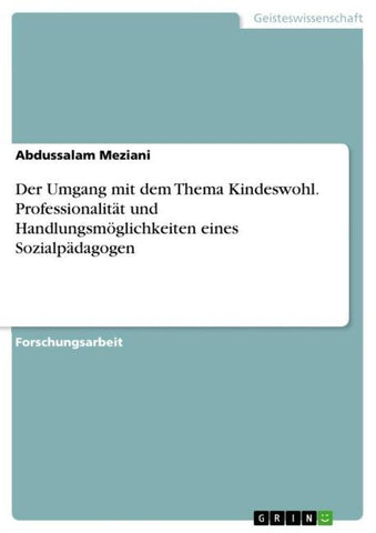 Der Umgang mit dem Thema Kindeswohl. Professionalität und Handlungsmöglichkeiten eines Sozialpädagogen