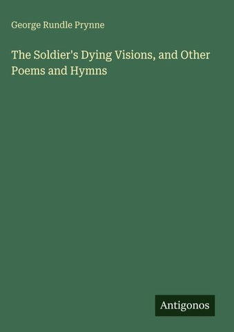 The Soldier's Dying Visions, and Other Poems and Hymns