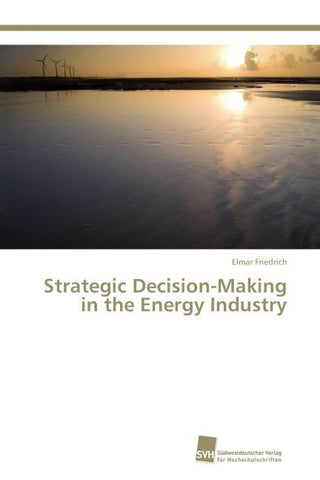 Strategic Decision-Making in the Energy Industry