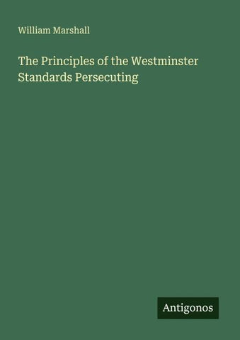 The Principles of the Westminster Standards Persecuting