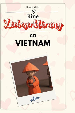 Eine Liebeserklärung an Vietnam