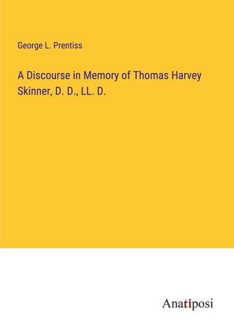 A Discourse in Memory of Thomas Harvey Skinner, D. D., LL. D.