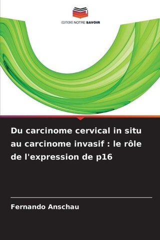 Du carcinome cervical in situ au carcinome invasif : le rôle de l'expression de p16