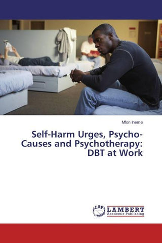 Self-Harm Urges, Psycho-Causes and Psychotherapy: DBT at Work
