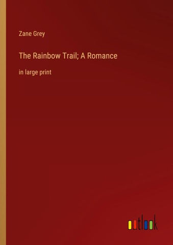 The Rainbow Trail; A Romance