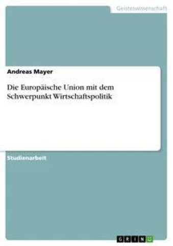 Die Europäische Union mit dem Schwerpunkt Wirtschaftspolitik