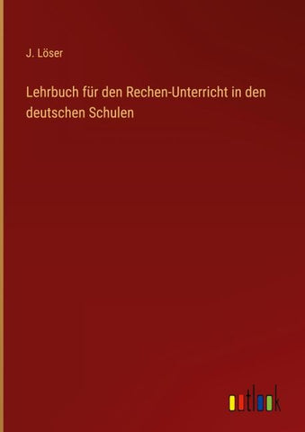 Lehrbuch für den Rechen-Unterricht in den deutschen Schulen