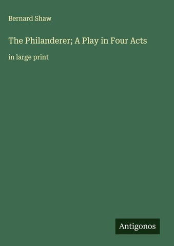 The Philanderer; A Play in Four Acts
