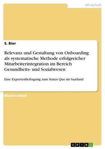 Relevanz und Gestaltung von Onboarding als systematische Methode erfolgreicher Mitarbeiterintegration im Bereich Gesundheits- und Sozialwesen