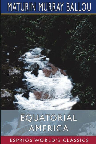 Equatorial America (Esprios Classics)