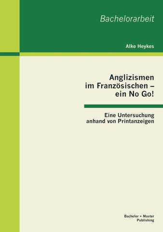 Anglizismen im Französischen - ein No Go! Eine Untersuchung anhand von Printanzeigen