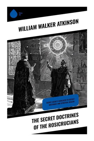 The Secret Doctrines of the Rosicrucians