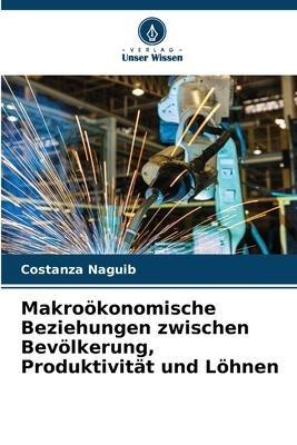 Makroökonomische Beziehungen zwischen Bevölkerung, Produktivität und Löhnen
