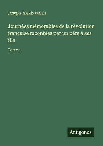 Journées mémorables de la révolution française racontées par un père à ses fils