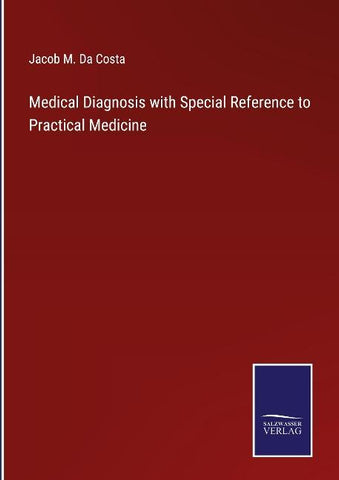 Medical Diagnosis with Special Reference to Practical Medicine