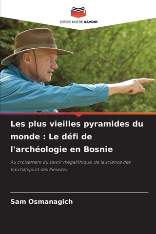 Les plus vieilles pyramides du monde : Le défi de l'archéologie en Bosnie