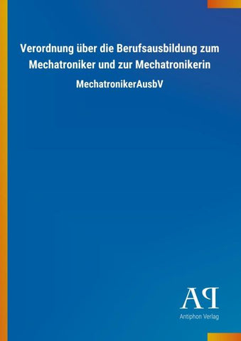 Verordnung über die Berufsausbildung zum Mechatroniker und zur Mechatronikerin