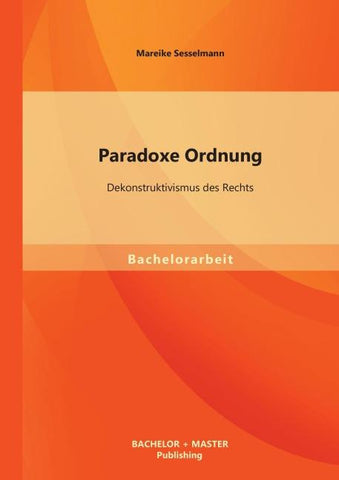 Paradoxe Ordnung: Dekonstruktivismus des Rechts