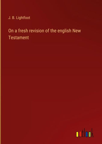 On a fresh revision of the english New Testament
