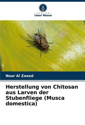 Herstellung von Chitosan aus Larven der Stubenfliege (Musca domestica)
