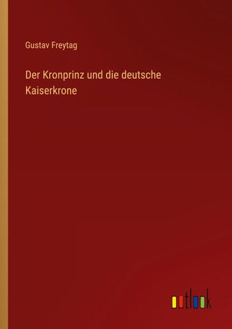 Der Kronprinz und die deutsche Kaiserkrone