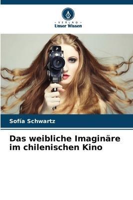 Das weibliche Imaginäre im chilenischen Kino