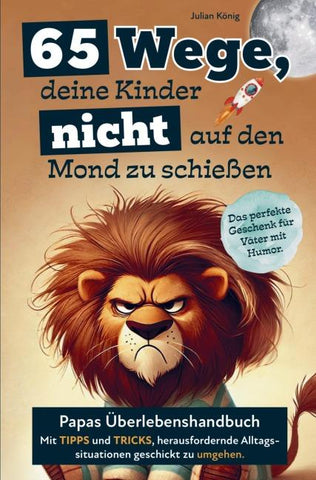65 Wege, deine Kinder nicht auf den Mond zu schießen.