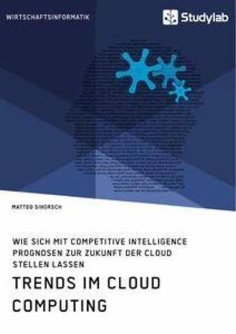 Trends im Cloud Computing. Wie sich mit Competitive Intelligence Prognosen zur Zukunft der Cloud stellen lassen