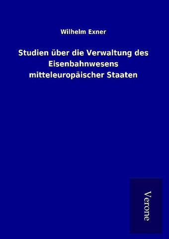 Studien über die Verwaltung des Eisenbahnwesens mitteleuropäischer Staaten