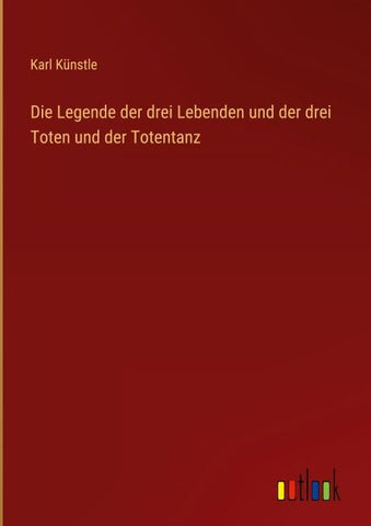 Die Legende der drei Lebenden und der drei Toten und der Totentanz
