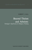 Beyond Theism and Atheism: Heidegger’s Significance for Religious Thinking