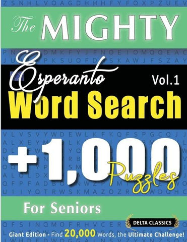 THE MIGHTY ESPERANTO WORD SEARCH - 1,000 PUZZLES FOR SENIORS - DELTA CLASSICS - GIANT EDITION - FIND 20,000 WORDS, THE ULTIMATE CHALLENGE!