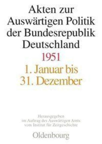 Akten zur Auswärtigen Politik der Bundesrepublik Deutschland / Akten zur Auswärtigen Politik der Bundesrepublik Deutschland 1951