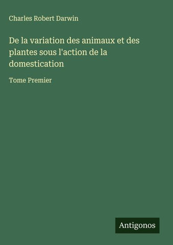 De la variation des animaux et des plantes sous l'action de la domestication
