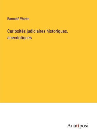 Curiosités judiciaires historiques, anecdotiques