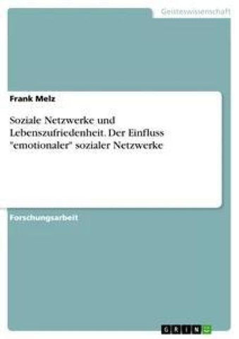 Soziale Netzwerke und Lebenszufriedenheit. Der Einfluss "emotionaler" sozialer Netzwerke