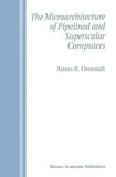 The Microarchitecture of Pipelined and Superscalar Computers